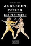 Albrecht Dürer - Das Fechtbuch (Bibliothek historischer Kampfkünste)
