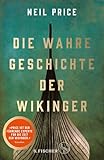 Die wahre Geschichte der Wikinger: »Das beste historische Buch des Jahres« The Times