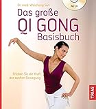 Das große Qi Gong Basisbuch: Erleben Sie die Kraft der sanften Bewegung