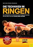 Die Techniken im Ringen: Das offizielle Buch zur Vorbereitung auf das Ringkampf-Abzeichen RiKa des...