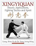 Xingyiquan: Theory, Applications, Fighting Tactics and Spirit