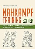 Nahkampftraining: Extrem: Die Nahkampf- und Selbstverteidigungstechniken der Eliteeinheiten