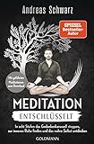 Meditation entschlüsselt: In acht Stufen das Gedankenkarussell stoppen, zur inneren Ruhe finden und...