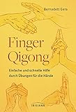 Finger-Qigong: Einfache und schnelle Hilfe durch Übungen für die Hände