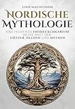 Nordische Mythologie: Eine fesselnde Entdeckungsreise in die Welt der Götter, Helden und Mythen...